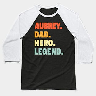 Aubrey  Name Dad Hero Legend Baseball T-Shirt